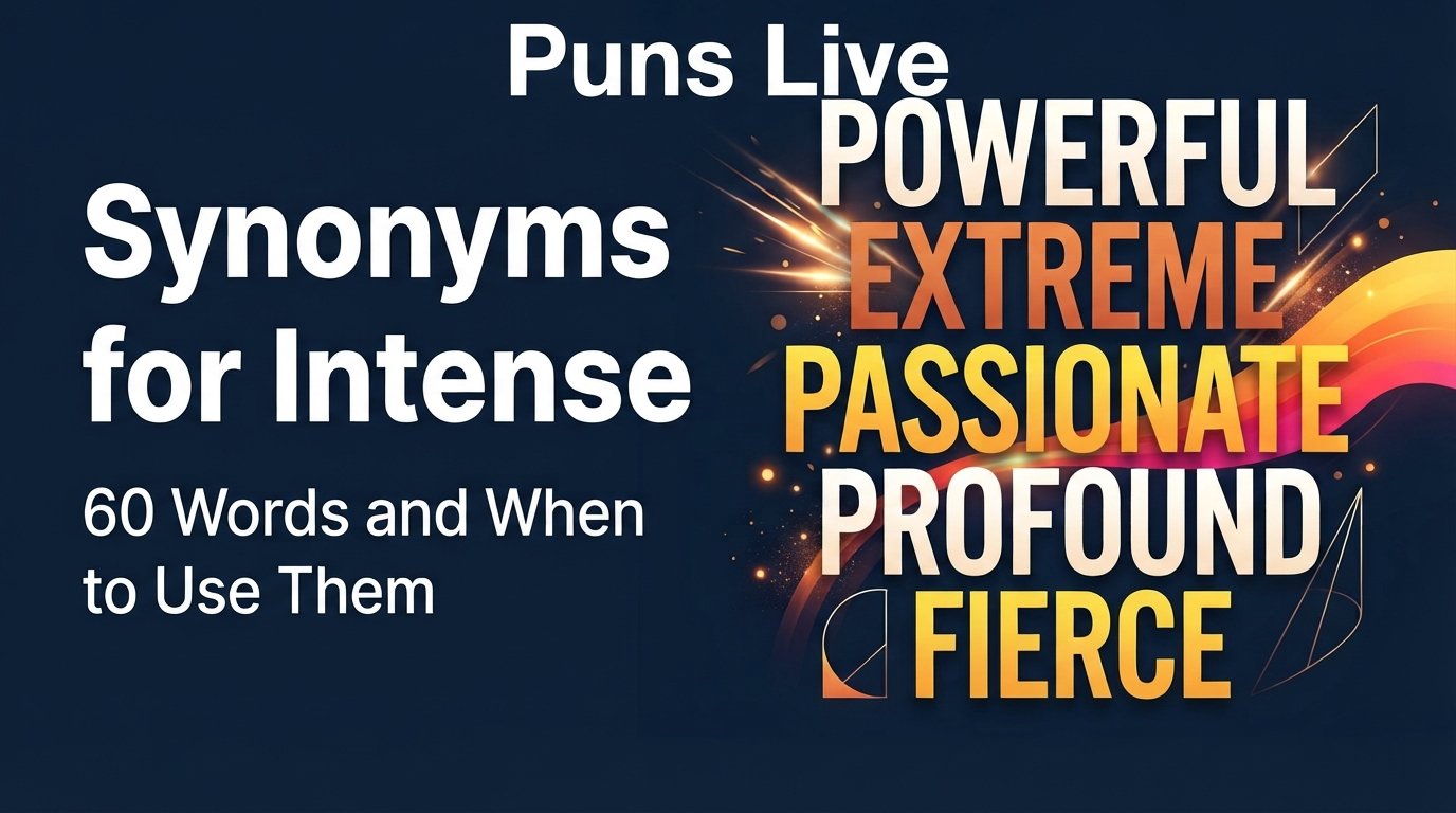 Synonyms for Intense: 60 Words and When to Use Them